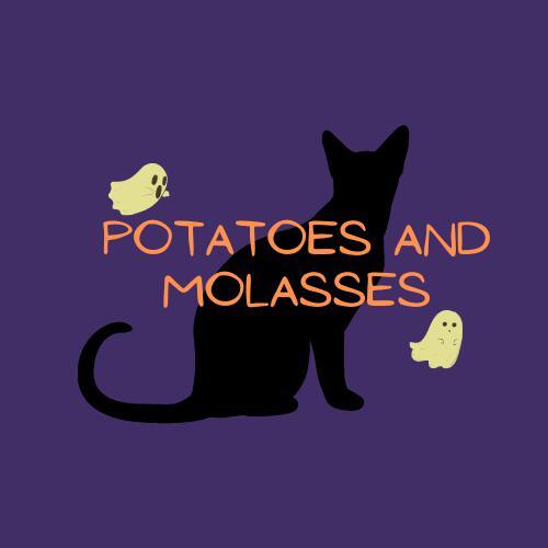 Potatoes and Molasses